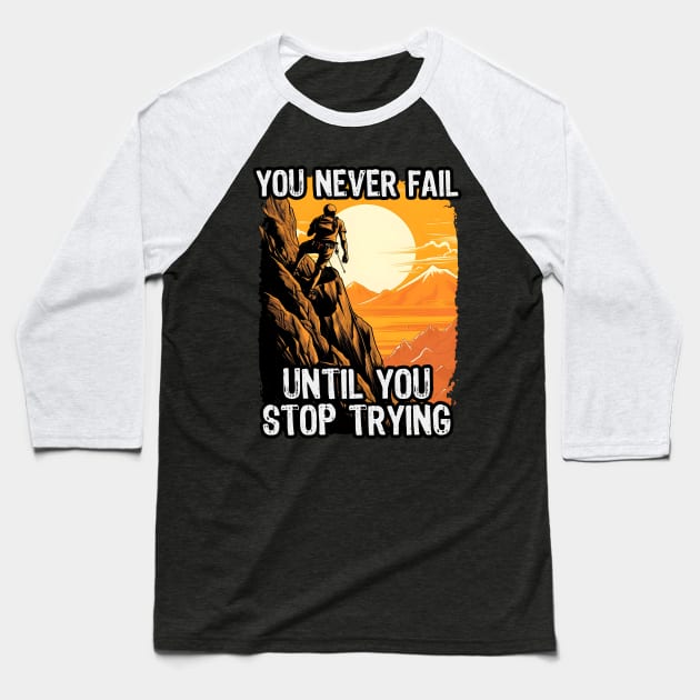 You Never Fail Until You Stop Trying Baseball T-Shirt by artdise